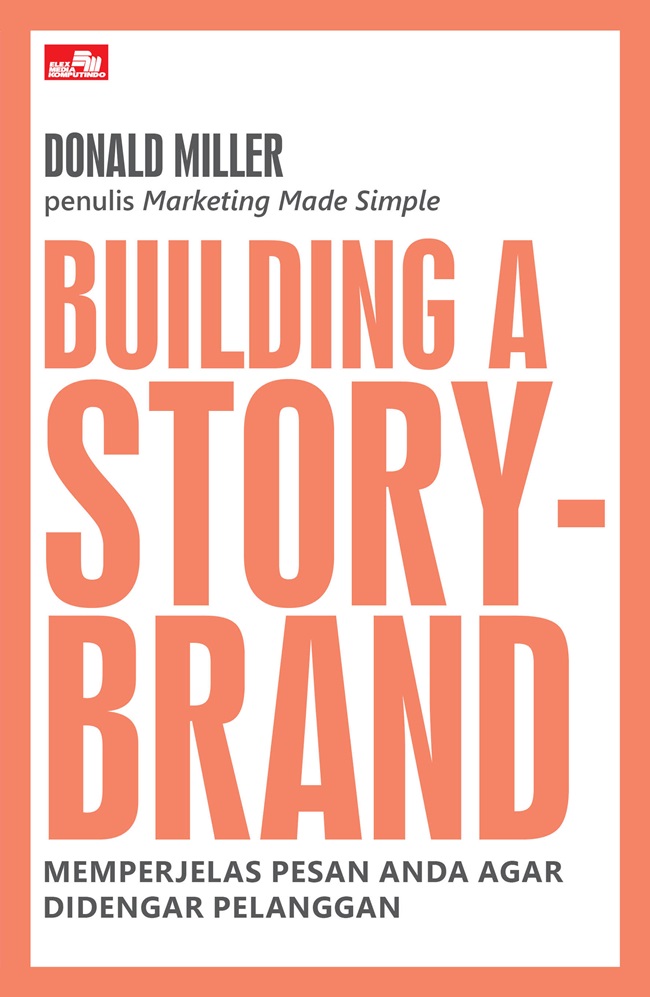 Building A Storybrand (Memperjelas Pesan Anda agar Didengar Pelanggan)