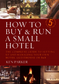 E-BOOK : HOW TO BUY & RUN A SMALL HOTEL THE COMPLETE GUIDE TO SETTING UP AND MANAGING YOUR OWN HOTEL, GUESTHOUSE OR B&B