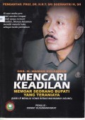 MENCARI KEADILAN MEMOAR SEORANG BUPATI YANG TERANIAYA (DARI LP MENUJU VONIS BEBAS MAHKAMAH AGUNG)