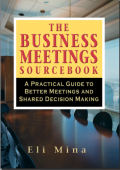 E-BOOK : THE BUSINESS MEETINGS SOURCEBOOK : A Practical Guide to Better Meetings and Shared Decision Making