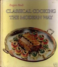 Image of CLASSICAL COOKING THE MODERN WAY
